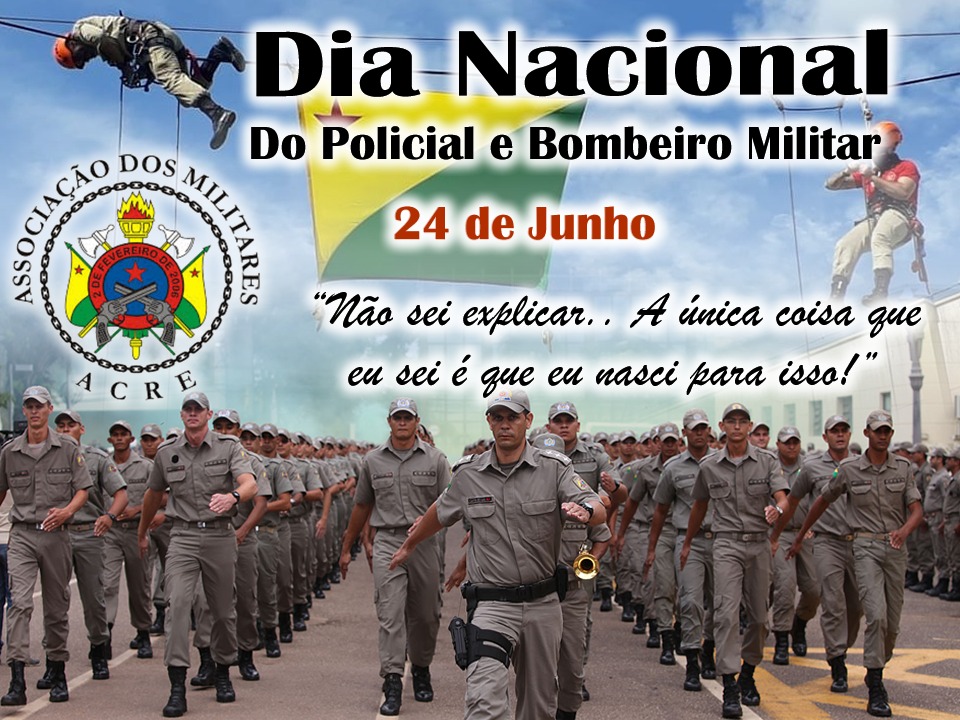 A Associação dos Militares do Acre felicita aos policiais militares e bombeiros militares de nosso país, em especial os militares estaduais do Acre, pelo nosso dia celebrado no dia de hoje, 24 de Junho.