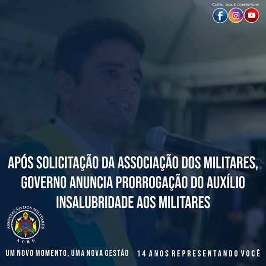 APÓS SOLICITAÇÃO DA ASSOCIAÇÃO DOS MILITARES, GOVERNO ANUNCIA PRORROGAÇÃO DO AUXÍLIO INSALUBRIDADE AOS MILITARES