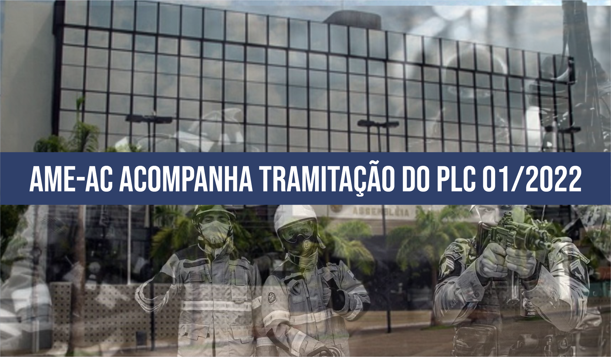 AME-AC acompanha tramitação do PLC 01/2022 que altera ingresso nas Corporações militares e emenda do Deputado Sgt Cadmiel com isenção dos militares da idade é aprovada