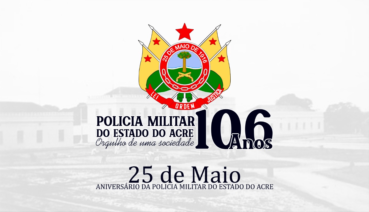 Parabéns Polícia Militar do Acre pelos 106 anos que enchem de orgulho a Sociedade Acreana