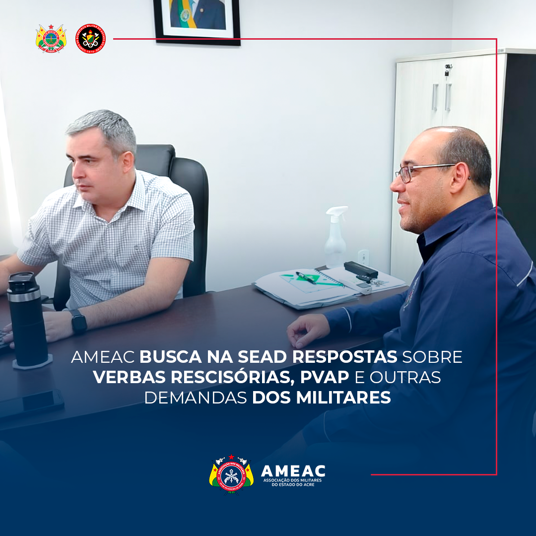 Ameac busca na SEAD respostas sobre verbas rescisórias, PVAP e outras demandas dos militares