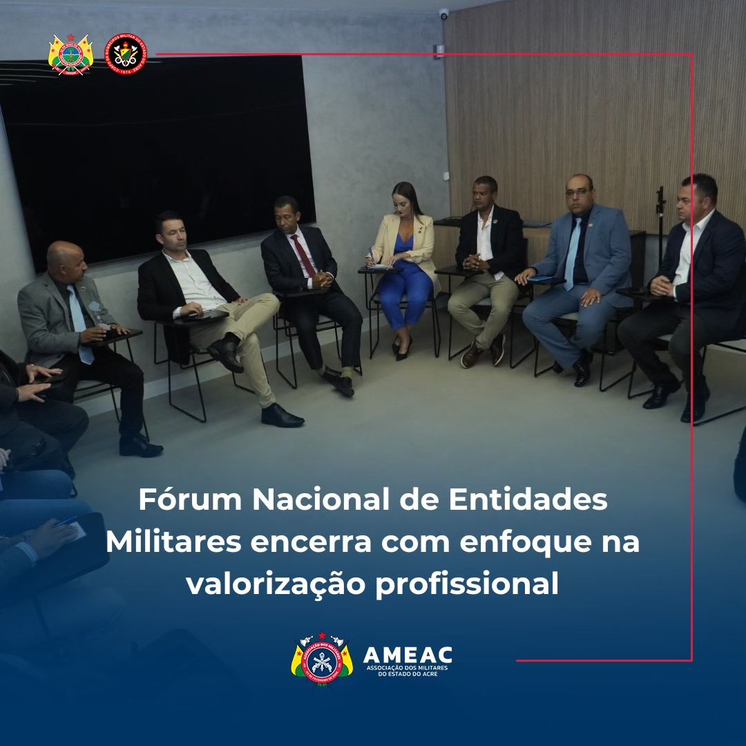 Fórum Nacional de Entidades Militares encerra com enfoque na valorização profissional