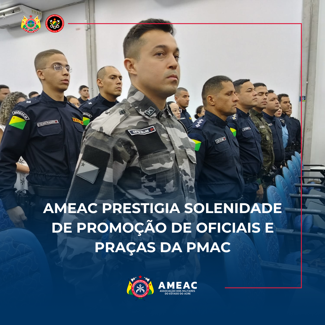 AMEAC prestigia Solenidade de promoção de oficiais e praças da PMAC