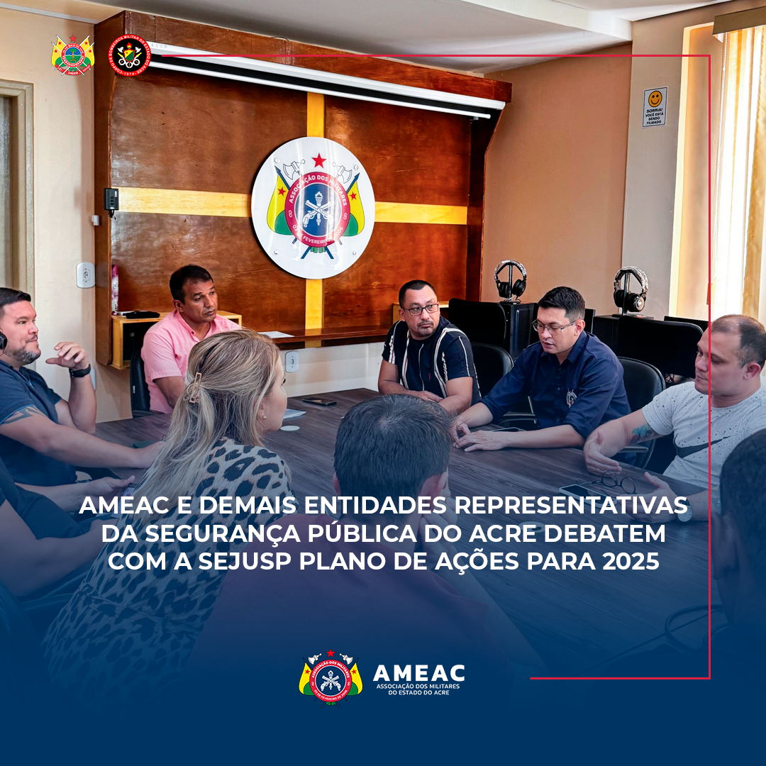 Ameac e demais entidades representativas da Segurança Pública do Acre debatem com a Sejusp plano de ações para 2025.